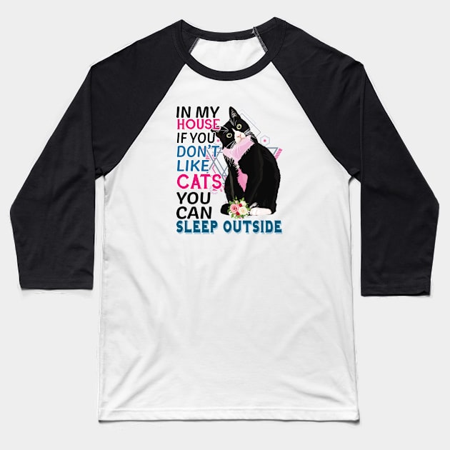 In My House If You Don't Like Cats You Can Sleep Outside Baseball T-Shirt by unique_design76